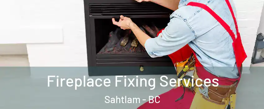  Fireplace Fixing Services Sahtlam - BC