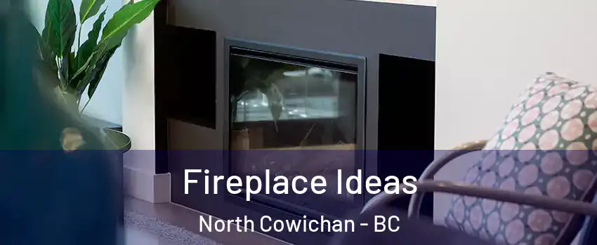 Fireplace Ideas North Cowichan - BC