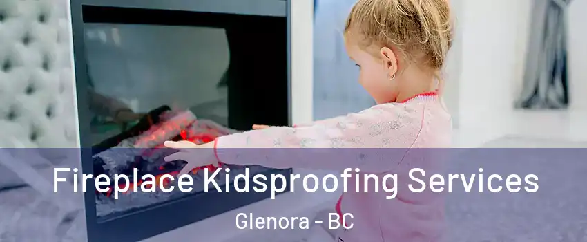  Fireplace Kidsproofing Services Glenora - BC