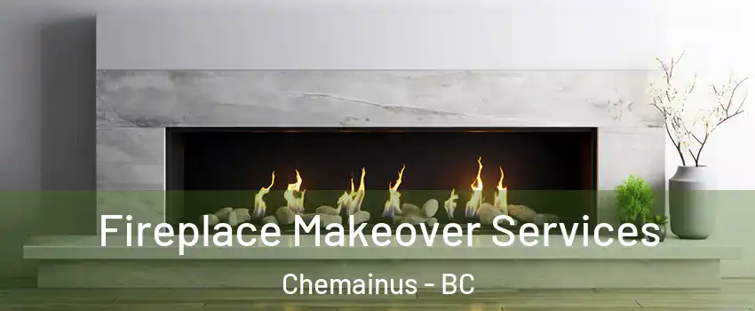 Fireplace Makeover Services Chemainus - BC
