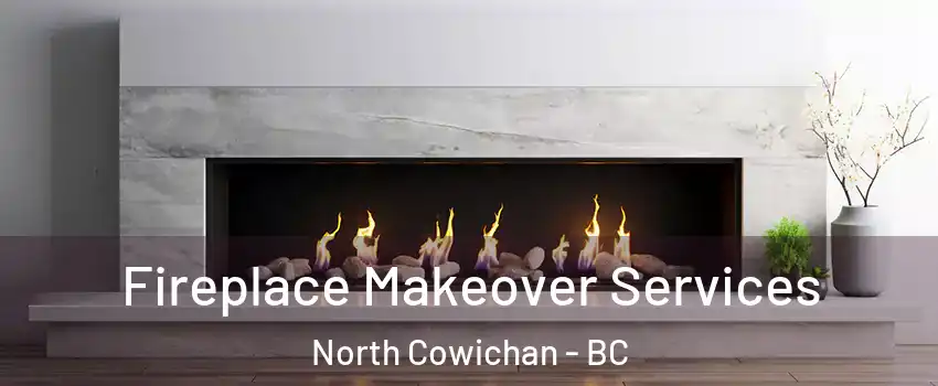Fireplace Makeover Services North Cowichan - BC
