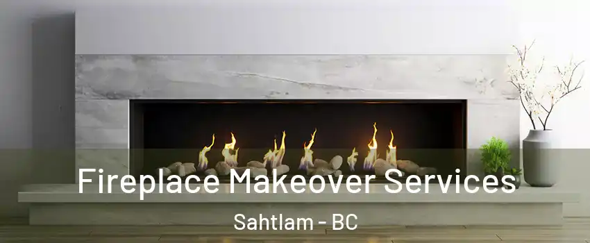 Fireplace Makeover Services Sahtlam - BC