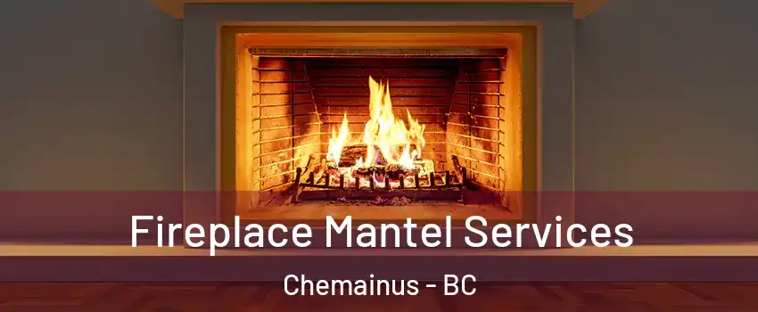  Fireplace Mantel Services Chemainus - BC