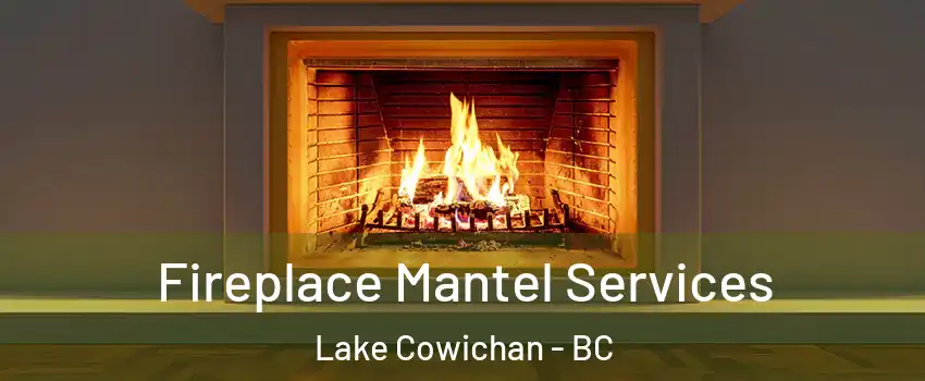  Fireplace Mantel Services Lake Cowichan - BC