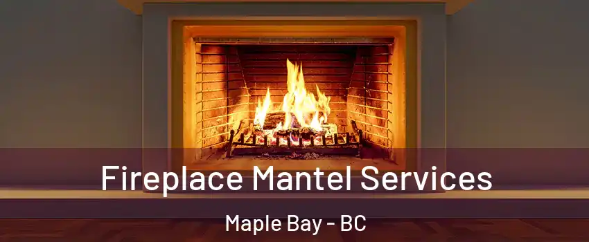  Fireplace Mantel Services Maple Bay - BC