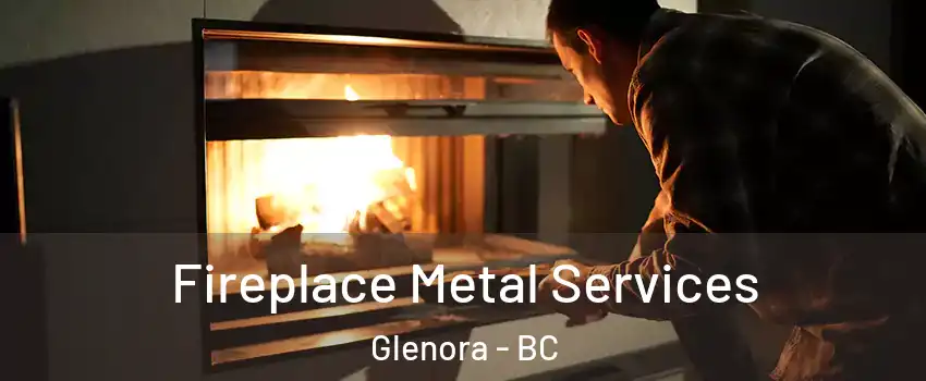 Fireplace Metal Services Glenora - BC