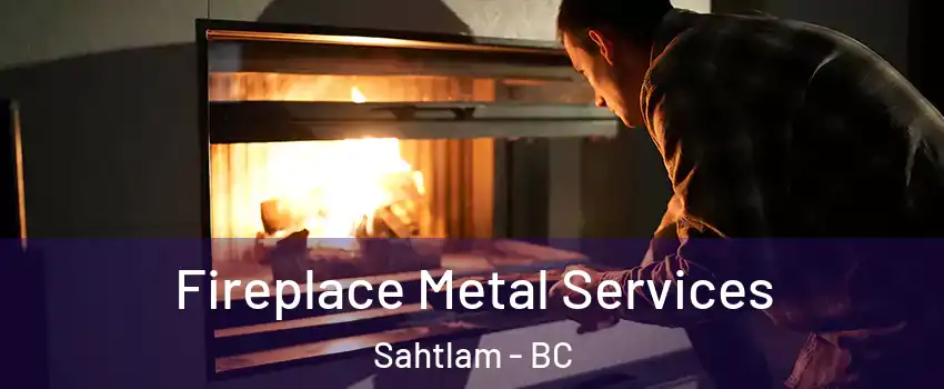 Fireplace Metal Services Sahtlam - BC