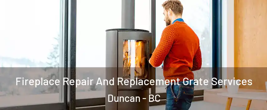  Fireplace Repair And Replacement Grate Services Duncan - BC