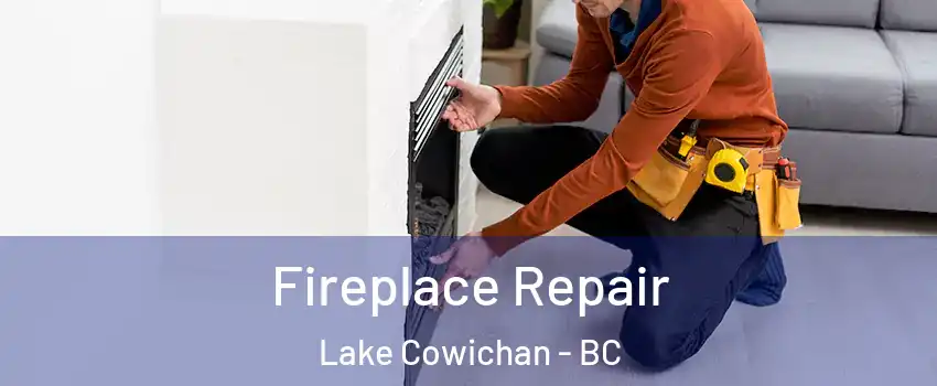  Fireplace Repair Lake Cowichan - BC