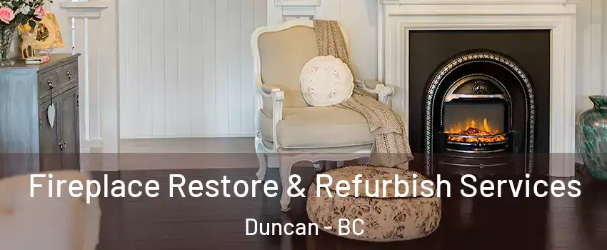 Fireplace Restore & Refurbish Services Duncan - BC
