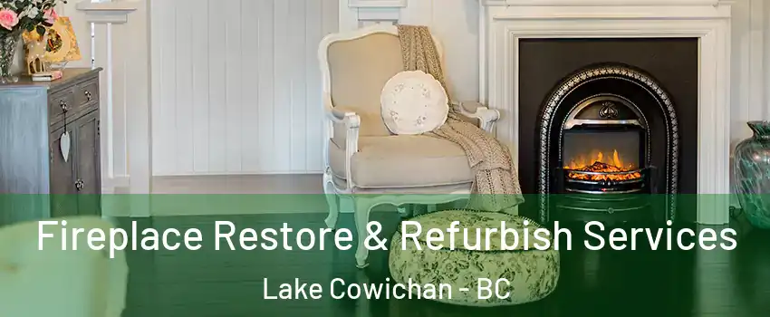 Fireplace Restore & Refurbish Services Lake Cowichan - BC
