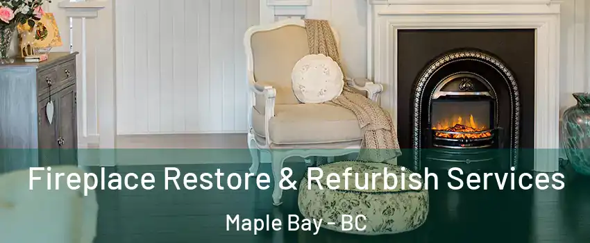 Fireplace Restore & Refurbish Services Maple Bay - BC