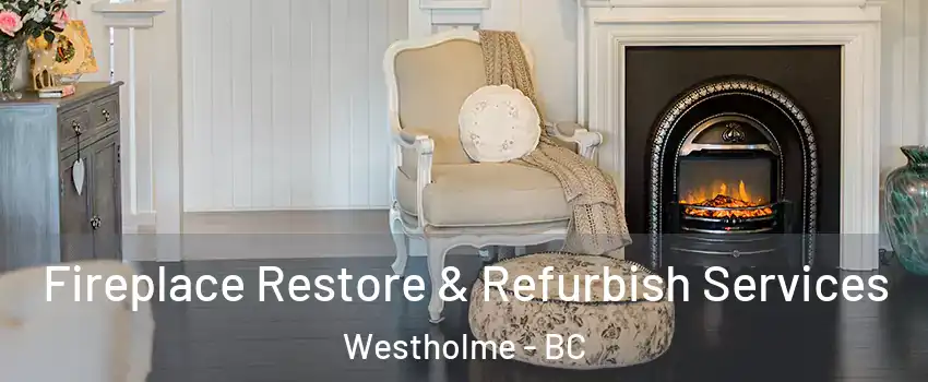 Fireplace Restore & Refurbish Services Westholme - BC