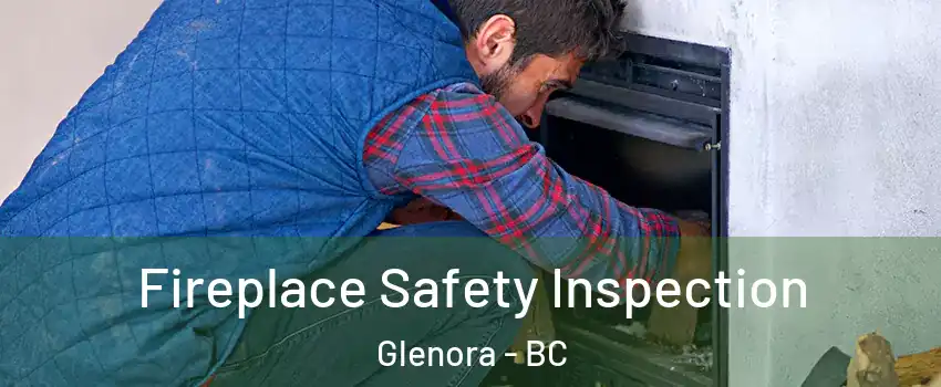  Fireplace Safety Inspection Glenora - BC