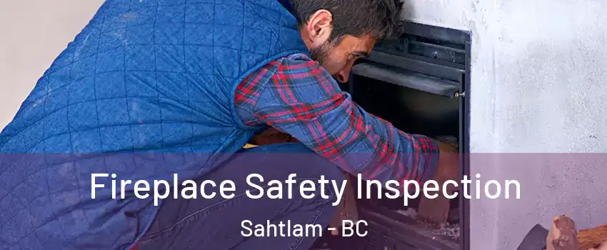  Fireplace Safety Inspection Sahtlam - BC