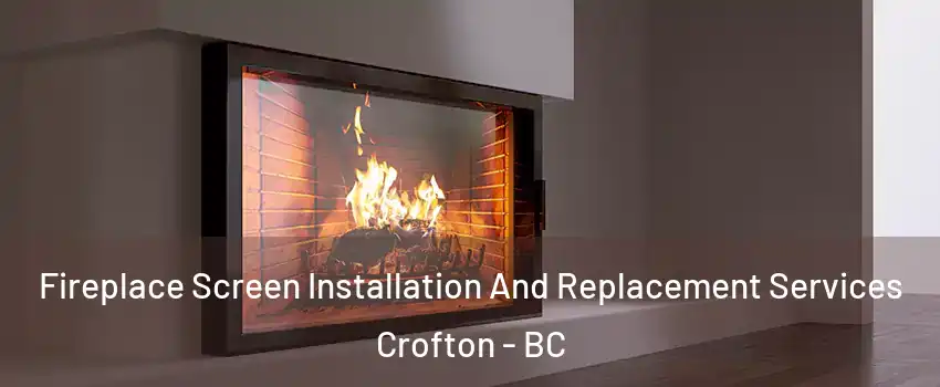 Fireplace Screen Installation And Replacement Services Crofton - BC