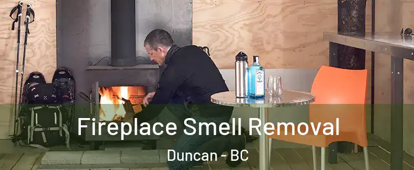  Fireplace Smell Removal Duncan - BC