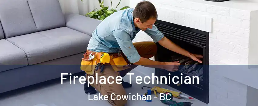Fireplace Technician Lake Cowichan - BC
