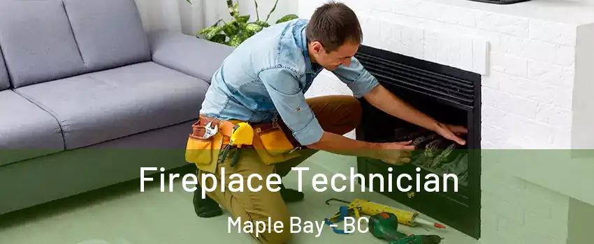 Fireplace Technician Maple Bay - BC