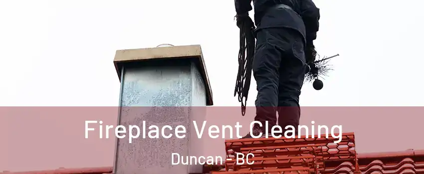  Fireplace Vent Cleaning Duncan - BC