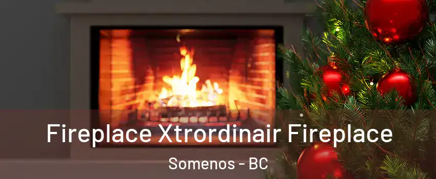 Fireplace Xtrordinair Fireplace Somenos - BC