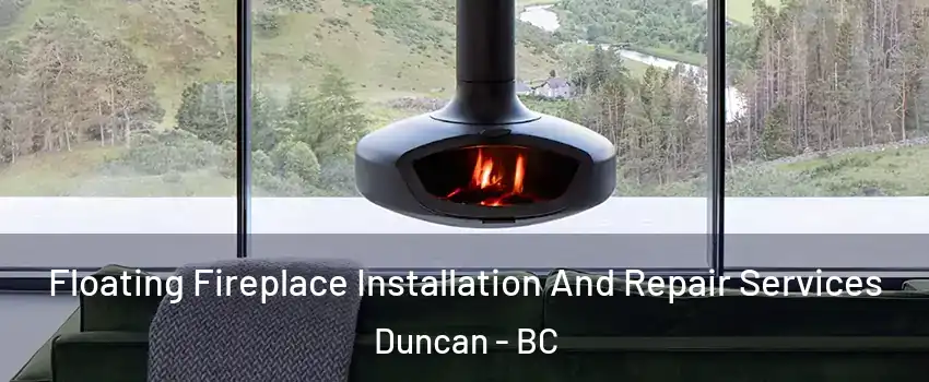 Floating Fireplace Installation And Repair Services Duncan - BC