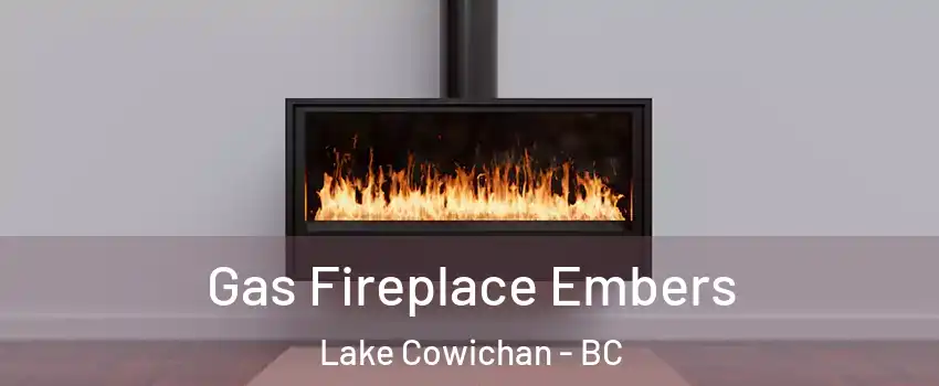 Gas Fireplace Embers Lake Cowichan - BC