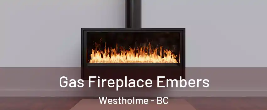  Gas Fireplace Embers Westholme - BC