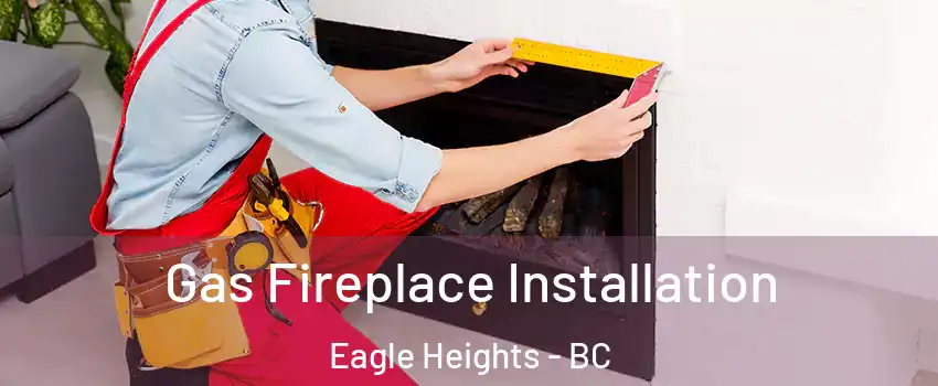  Gas Fireplace Installation Eagle Heights - BC