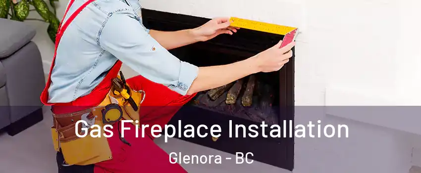  Gas Fireplace Installation Glenora - BC