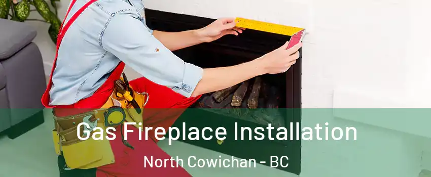  Gas Fireplace Installation North Cowichan - BC