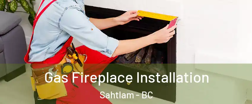 Gas Fireplace Installation Sahtlam - BC