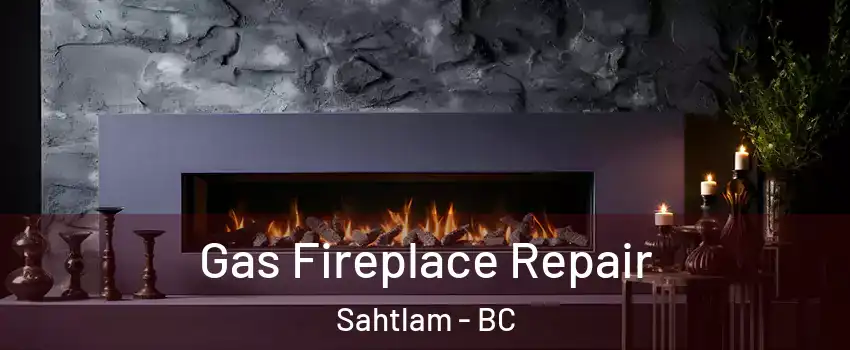  Gas Fireplace Repair Sahtlam - BC