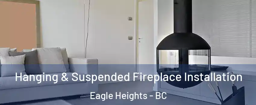 Hanging & Suspended Fireplace Installation Eagle Heights - BC
