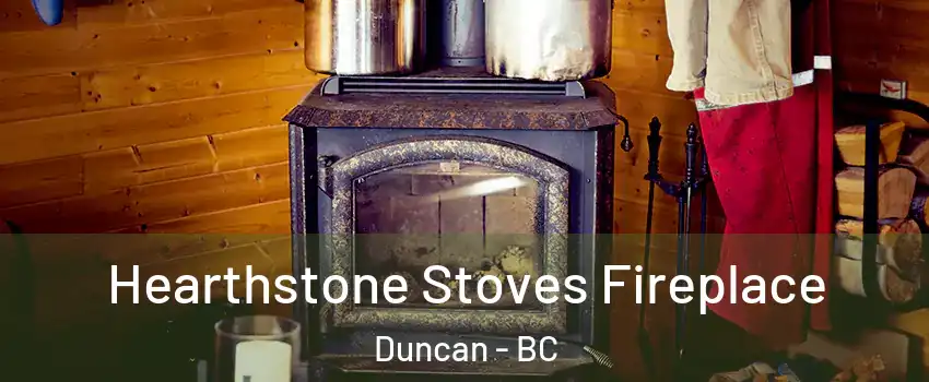 Hearthstone Stoves Fireplace Duncan - BC