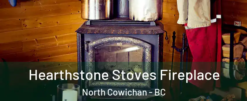 Hearthstone Stoves Fireplace North Cowichan - BC
