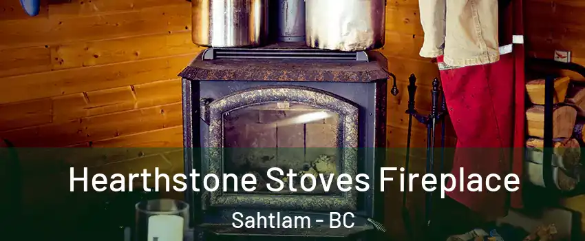 Hearthstone Stoves Fireplace Sahtlam - BC