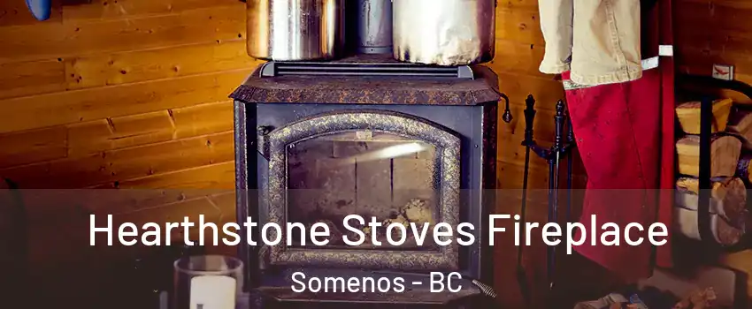 Hearthstone Stoves Fireplace Somenos - BC