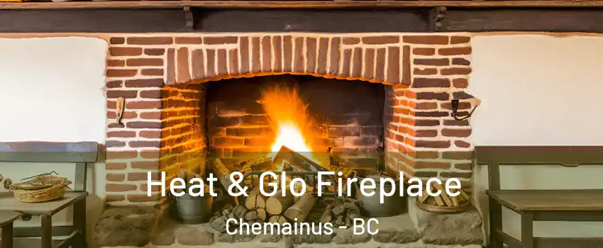  Heat & Glo Fireplace Chemainus - BC
