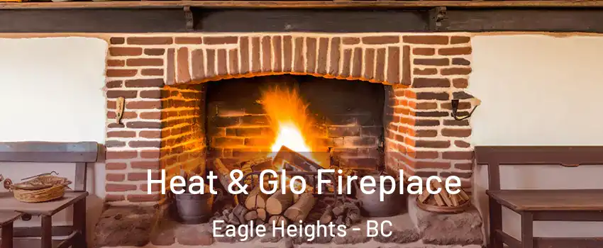  Heat & Glo Fireplace Eagle Heights - BC