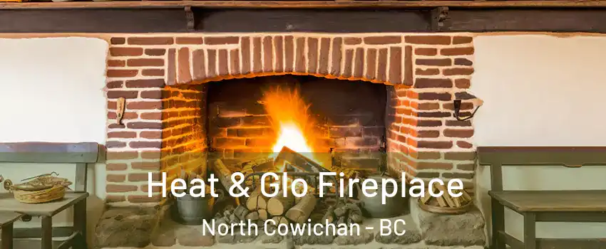  Heat & Glo Fireplace North Cowichan - BC