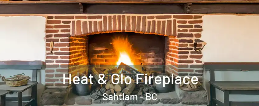  Heat & Glo Fireplace Sahtlam - BC