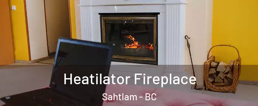  Heatilator Fireplace Sahtlam - BC