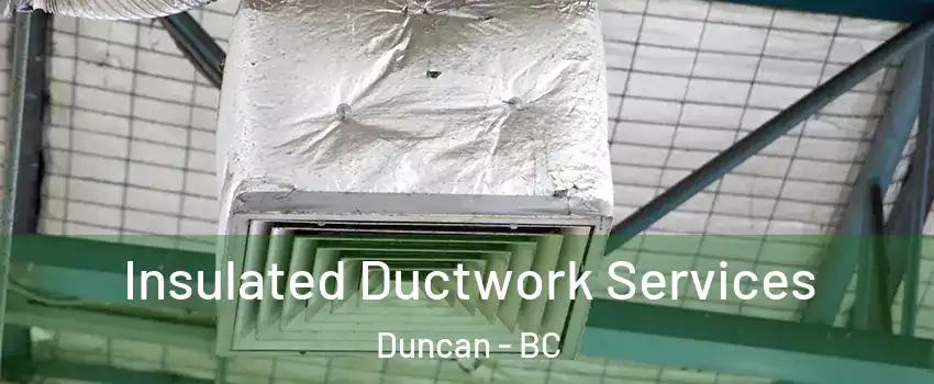  Insulated Ductwork Services Duncan - BC
