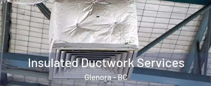  Insulated Ductwork Services Glenora - BC