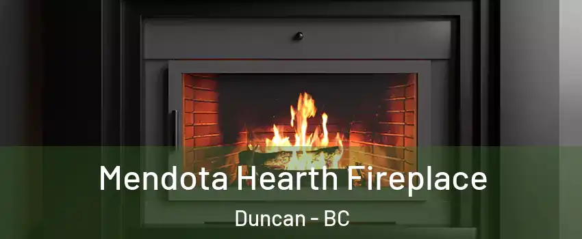 Mendota Hearth Fireplace Duncan - BC
