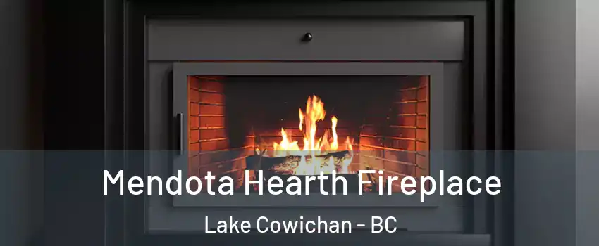 Mendota Hearth Fireplace Lake Cowichan - BC