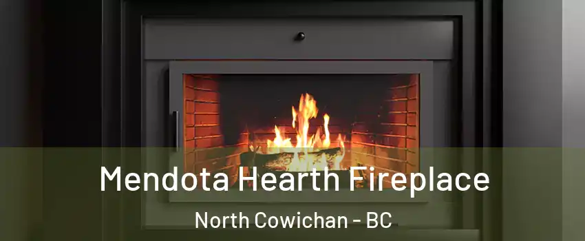 Mendota Hearth Fireplace North Cowichan - BC