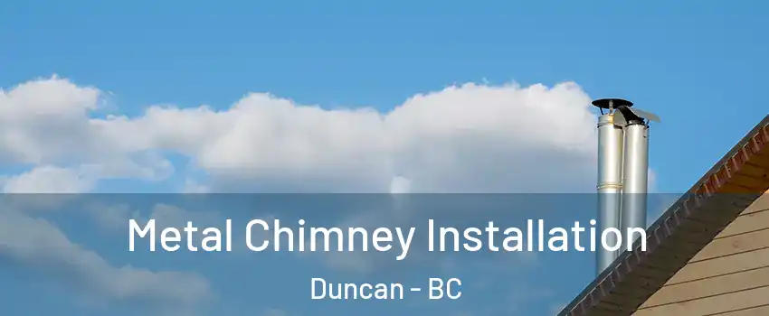  Metal Chimney Installation Duncan - BC