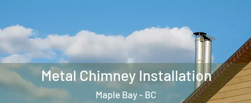  Metal Chimney Installation Maple Bay - BC